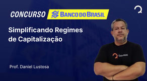 Banco do Brasil - 2025 - Escriturário - Agente Comercial - Simplificando Regimes de Capitalização