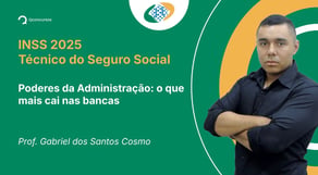INSS - 2025 - Técnico do Seguro Social - Poderes da Administração: o que mais cai nas bancas