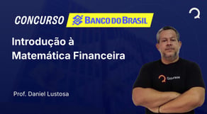 Banco do Brasil - 2025 - Escriturário - Agente Comercial - Introdução à Matemática Financeira