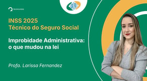 INSS - 2025 - Técnico do Seguro Social - Improbidade Administrativa: o que mudou na lei