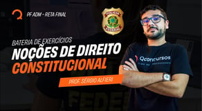 Concurso PF: Bateria de exercícios - Noções de Direito Constitucional | Reta Final