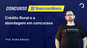 Banco do Brasil - 2025 - Escriturário - Agente Comercial - Crédito Rural e a abordagem em concursos