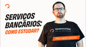 Serviços Bancários: como estudar? | Como estudar para concursos