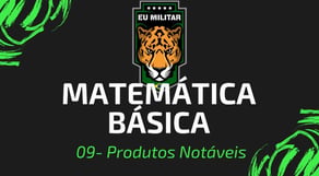 09 - Produtos Notáveis - Matemática Básica - [ Eu Militar ]