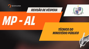 Revisão de véspera: MP AL (Técnico do Ministério Público)