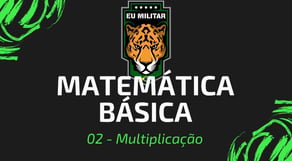 02 - Multiplicação - Matemática Básica - [ Eu Militar ]