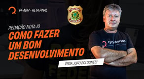 Redação Nota 10: Como fazer um bom desenvolvimento | Reta Final PF ADM