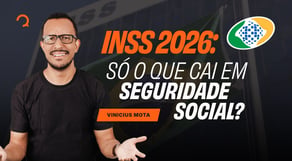 INSS 2026: os assuntos de Seguridade Social que você não pode ignorar