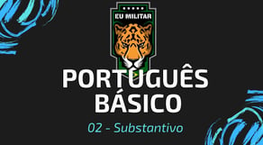 02 - Substantivo - Português Básico - [ Eu Militar ]