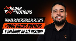 Câmara dos Deputados, PCPE e TRT8: veja vagas, salários e editais