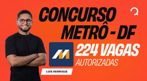 Concurso Metrô DF autorizado: novo edital terá 224 vagas