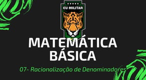 07 - Racionalização de Denominadores - Matemática Básica - [ Eu Militar ]
