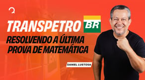 Matemática para Transpetro: Resolvendo a Prova Anterior ao Vivo
