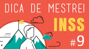 Dica de Mestre #9: INSS - Previdenciário