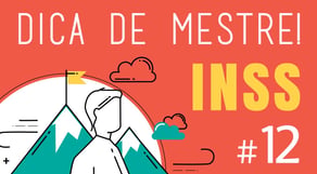 Dica de Mestre #12: INSS - Previdenciário