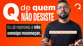 Q de Quem Não Desiste: Eu já reprovei e não consigo recomeçar