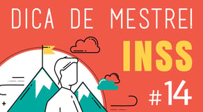 Dica de Mestre #14: INSS - Previdenciário