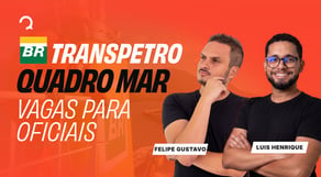 Transpetro 2026: como se preparar para Quadro Mar - Oficiais