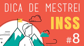 Dica de Mestre #8: INSS - Previdenciário