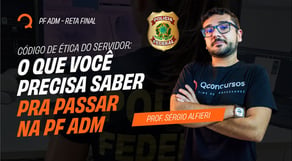 Código de Ética do Servidor: O Que Você Precisa Saber pra Passar na PF ADM