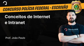 Polícia Federal - 2025 - Escrivão de Polícia - Conceitos de Internet e Intranet