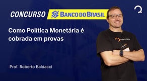 Banco do Brasil - Como Política Monetária é cobrada em provas