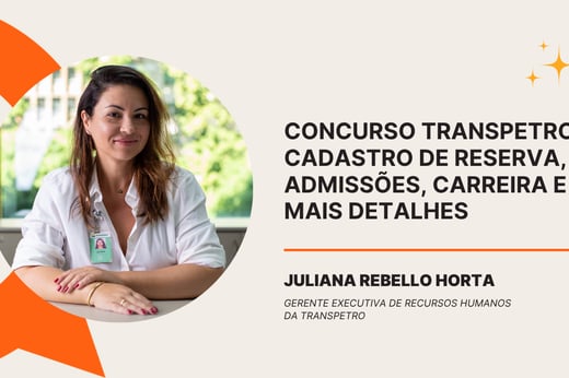 Concurso Transpetro: gerente de RH fala sobre cadastro reserva